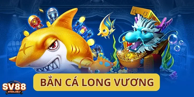 Thế Giới Bắn Cá Long Vương – Trải Nghiệm Game 3D Hấp Dẫn